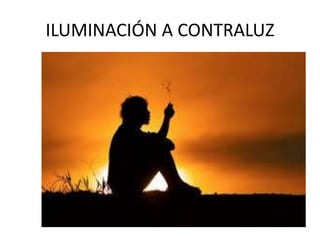 ILUMINACIÓN A CONTRALUZ
 