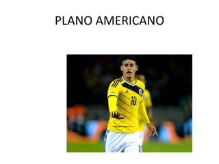 PLANO AMERICANO
 