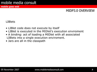 LIBlets LIBlet code does not execute by itself LIBlet is executed in the MIDlet’s execution enviroment A binding: act of loading a MIDlet with all associated LIBlets into a single execution enviroment. Jars are all in the classpath  