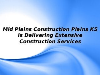 Mid Plains Construction Plains KS
     is Delivering Extensive
      Construction Services
 