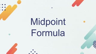 Midpoint
Formula
 
