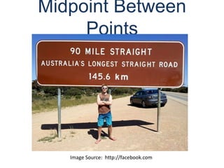 Midpoint Between
Points
Image Source: http://facebook.com
 