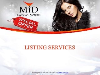 For inquiries call an MID office closest to you
LISTING SERVICES
 
