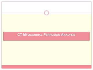 CT MYOCARDIAL PERFUSION ANALYSIS
 