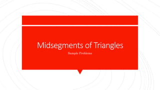 Midsegments of Triangles
Sample Problems
 