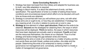 1.
2.

3.

4.

5.

Some Concluding Remarks -1
Strategy has been borrowed from the military and adapted for business use.
I...