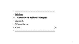 • --------------------------------------------------------• Syllabus
6. Generic Competitive Strategies:
• Low cost,
• Diff...