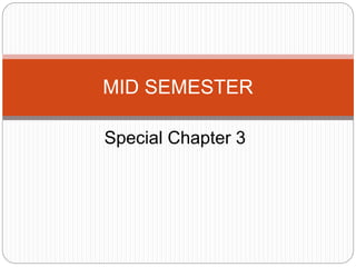 MID SEMESTER 
Special Chapter 3 
 