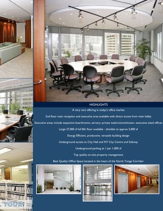 5
5000 YONGE STREET, TORONTO, ONTARIO

                                                                                                                                      1
                                       There are                         thousand reasons to be at
                                                                         thousand Yonge...



                                        Great Rates!
                                                                                                                                              easy accessibility
                                                                                                                                      2

                                        Starting @ $14.75 Net

                                                                                                                                               local amenities
                                                                                                                                      3




                                                                                                                                  Quality of space and improvements
                                                                                                                                      4




                                                                                                                                          large Flexible Floor Plate
                                                                                                                                      5




                                                Flexible Term Available                                                                    Energy Efficient Building

                                               For additional information, or to book a tour, please contact:

                                      Colliers international               sunny wiles, sior             PatriCK Cowie
                                      245 Yorkland Boulevard, Suite 200    Associate Vice President      Vice President
                                      Toronto, Ontario                     Sales Representative          Sales Representative
                                      M2J 4W9                              416.643.3772                  416.791.7223
                                      www.colliers.com/toronto             sunny.wiles@colliers.com      patrick.cowie@colliers.com
 