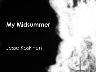 My Midsummer Jesse Koskinen 