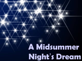 A Midsummer
Night’s Dream
 