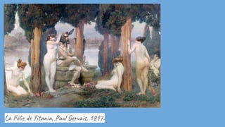 La Folie de Titania, Paul Gervais, 1897.
 