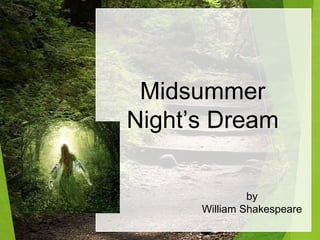 Midsummer
Night’s Dream
by
William Shakespeare
 