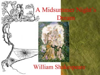 A Midsummer Night’s
         Dream




By William Shakespeare
 