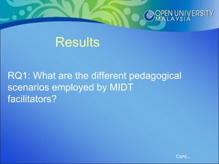 Results

RQ1: What are the different pedagogical
scenarios employed by MIDT
facilitators?




                                     Cont…
 