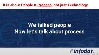 We talked people
Now let’s talk about process
It is about People & Process, not just Technology.
 