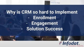 How I Got to This
PointWhy is CRM so hard to Implement
- Enrollment
- Engagement
- Solution Success
 