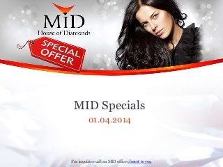 For inquiries call an MID office closest to you
MID Specials
01.04.2014
 