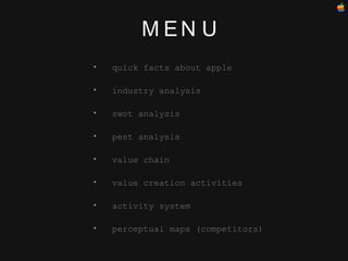 M E N U quick facts about apple industry analysis swot analysis pest analysis value chain value creation activities activity system perceptual maps (competitors)‏ 
