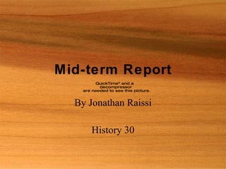 Mid-term Report By Jonathan Raissi History 30 