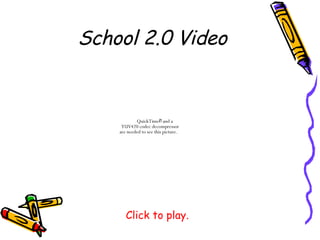 School 2.0 Video Click to play. 