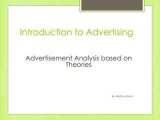 Introduction to Advertising
Advertisement Analysis based on
Theories
By- Madhu Yamini
 