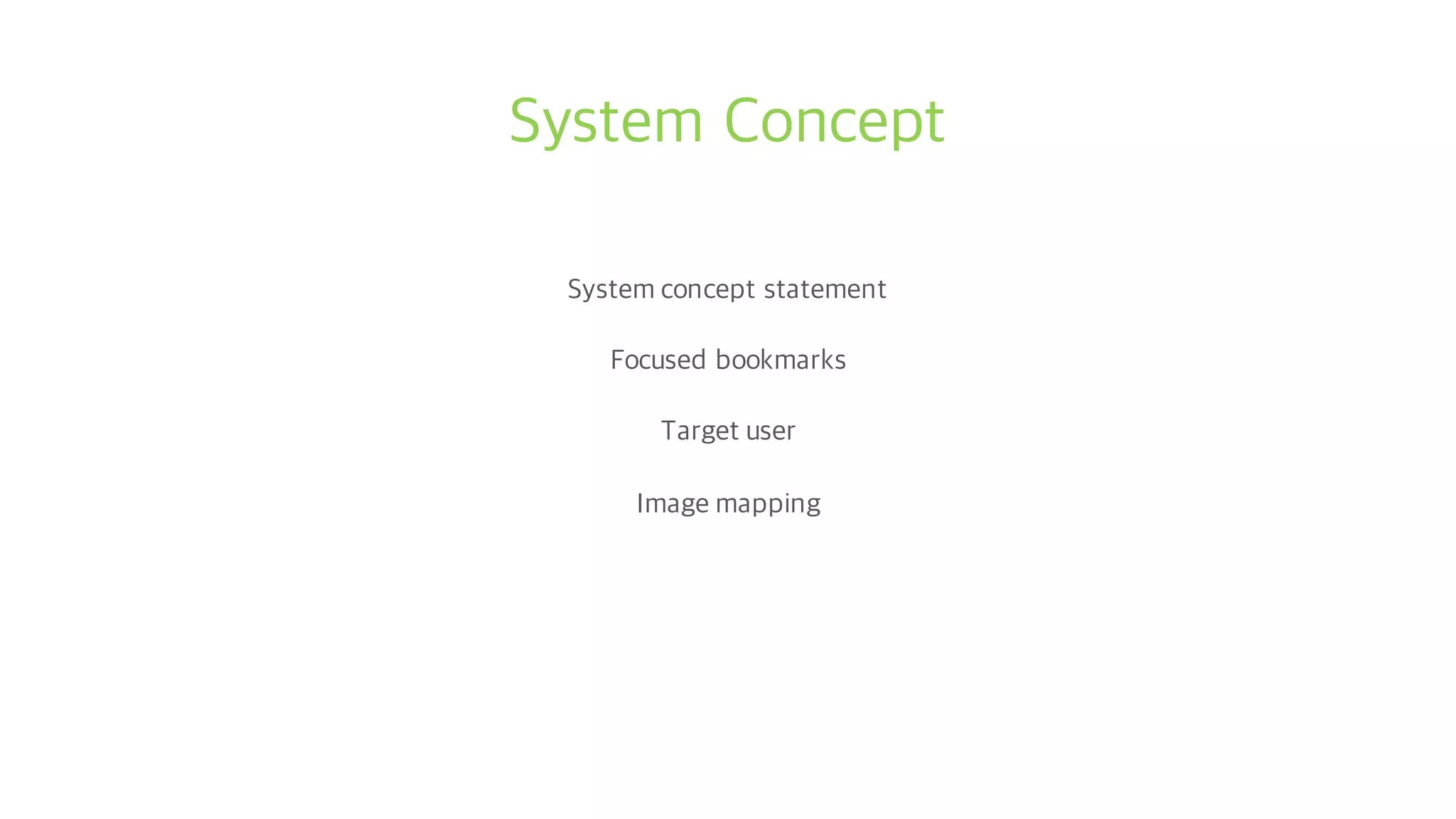 System Concept
System concept statement
Focused bookmarks
Target user
Image mapping
 
