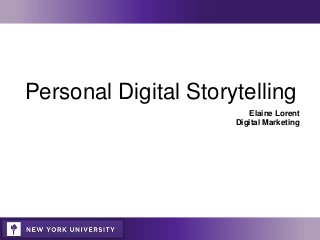 Personal Digital Storytelling
Elaine Lorent
Digital Marketing
 