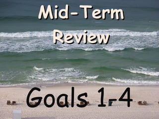 Mid-Term Review Goals 1-4 