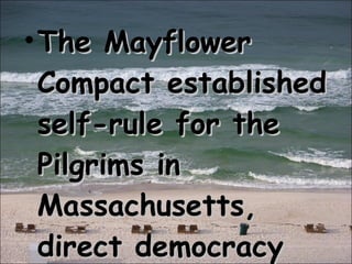 The Mayflower Compact established self-rule for the Pilgrims in Massachusetts, direct democracy 