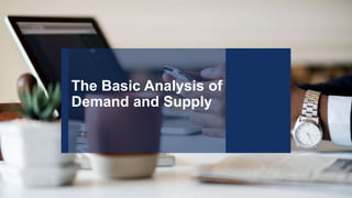 The Basic Analysis of
Demand and Supply
 