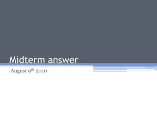Midterm answer August 9th 2010 