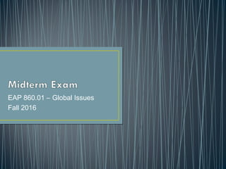 EAP 860.01 – Global Issues
Fall 2016
 
