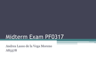 Midterm Exam PF0317
Andrea Lasso de la Vega Moreno
A83378
 