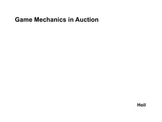 Game Mechanics in Auction

Hoil

 