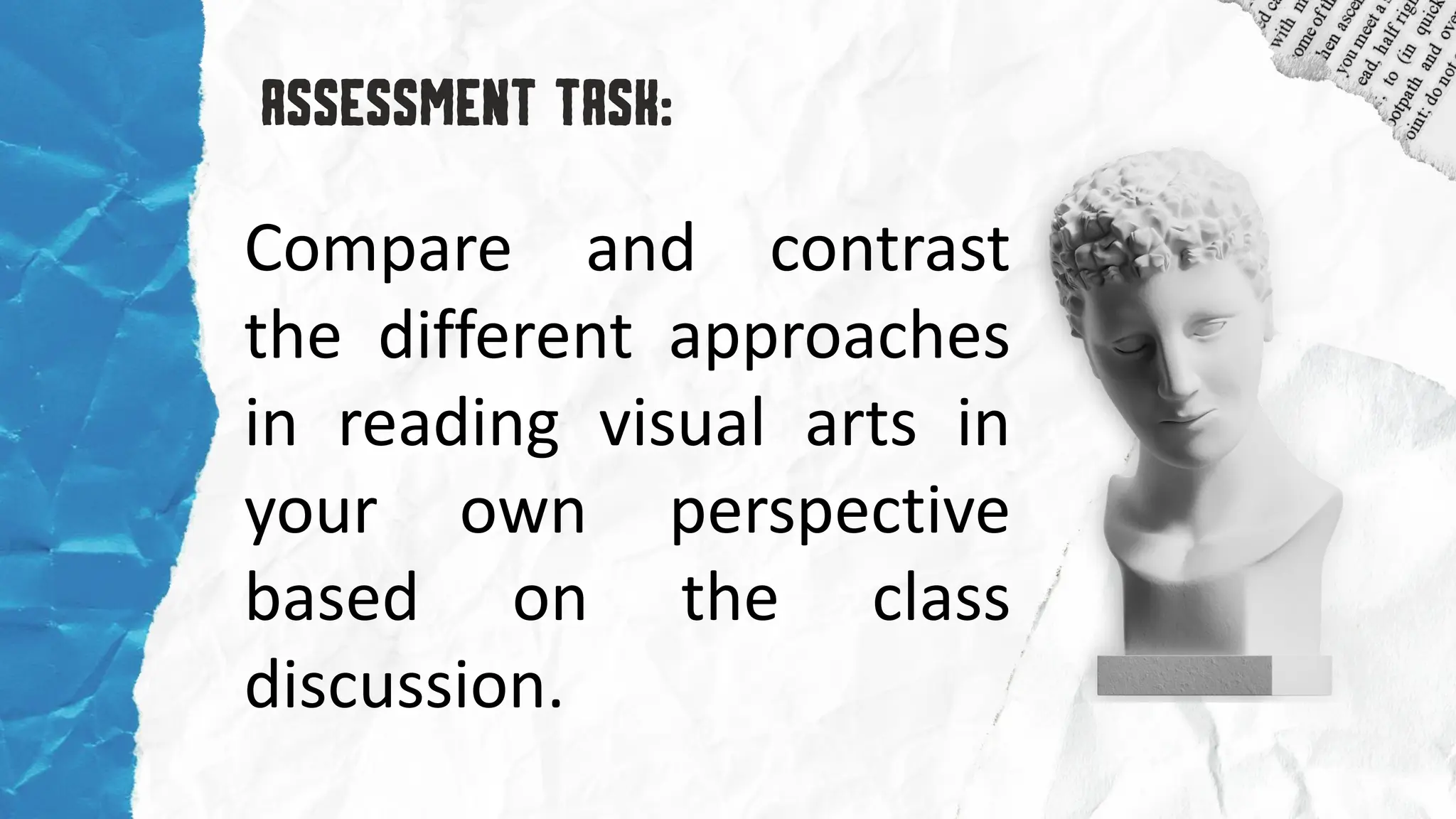Compare and contrast
the different approaches
in reading visual arts in
your own perspective
based on the class
discussion.
 