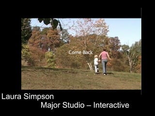 Laura Simpson  Major Studio – Interactive  