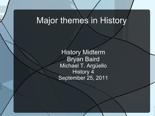 Major themes in History History Midterm Bryan Baird Michael T. Argüello History 4 September 25, 2011 