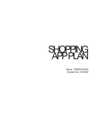 SHOPPING
					 APPPLAN
Name : TRANG DOAN
Student No: 1331094
 