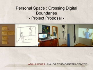 Personal Space : Crossing Digital Boundaries - Project Proposal - 
