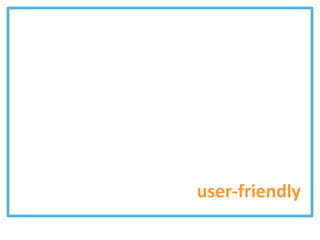 user-friendly
 