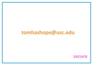 tomhashope@usc.edu



                 secure
 