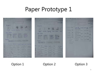 Paper Prototype 1
Option 1 Option 2 Option 3
8
 