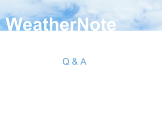 WeatherNote
Q&A

 