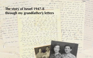 The story of Israel 1947-8
through my grandfather’s letters
 