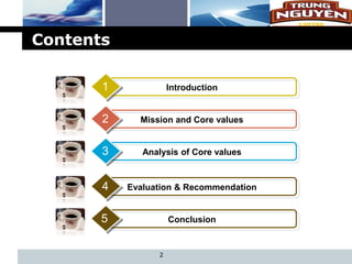 L o g o
Contents
2
Introduction
1
Mission and Core values
2
Analysis of Core values
3
Evaluation & Recommendation
4
Conclusion
5
 