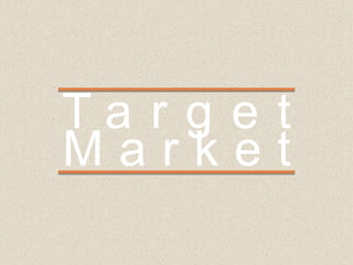 Ta r g e t
Market
 