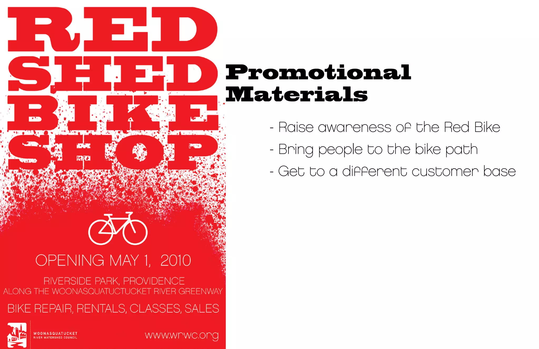 Promotional
Materials
  - Raise awareness of the Red Bike
  - Bring people to the bike path
  - Get to a different customer base
 
