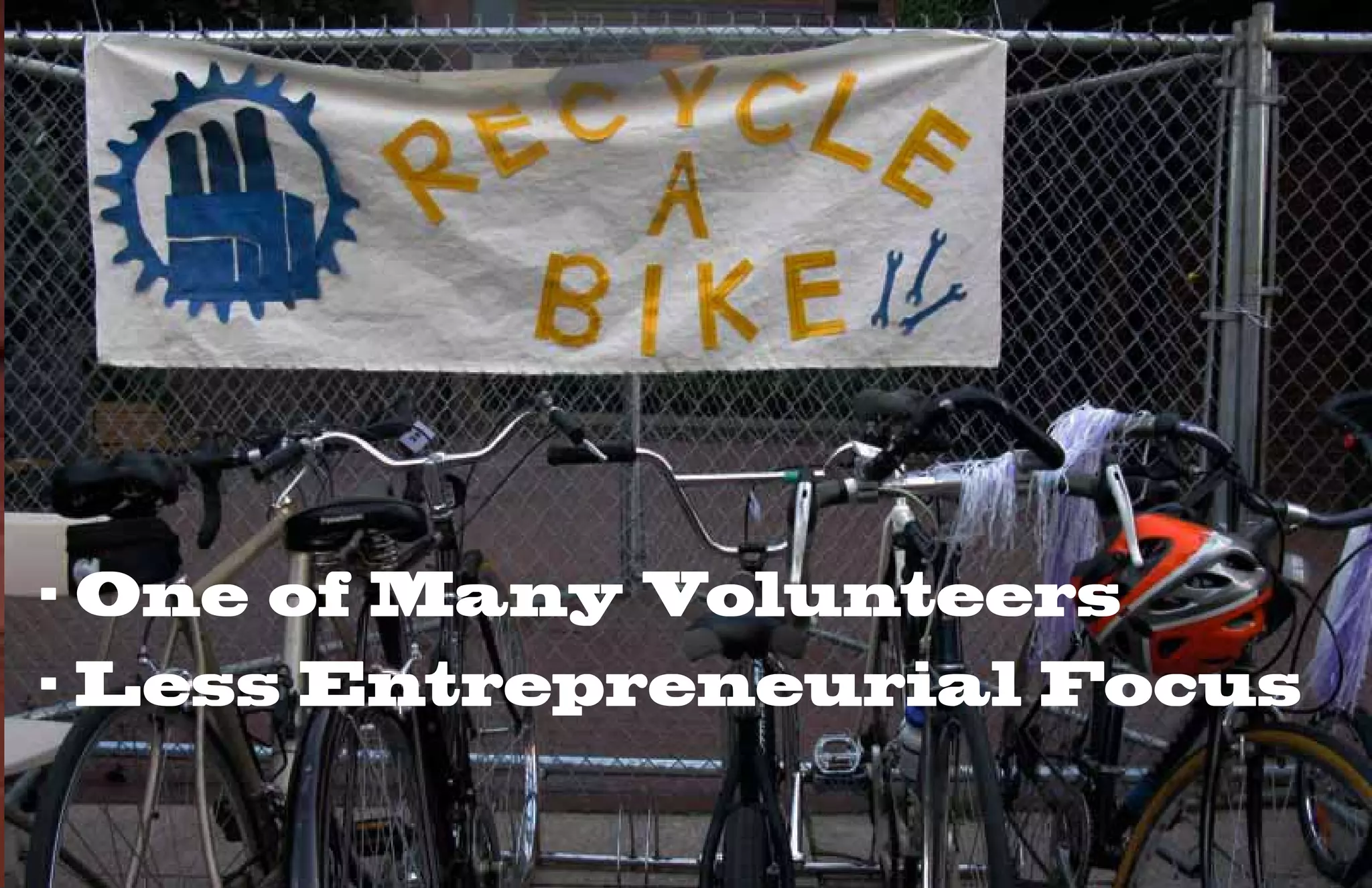 - One of Many Volunteers
- Less Entrepreneurial Focus
 