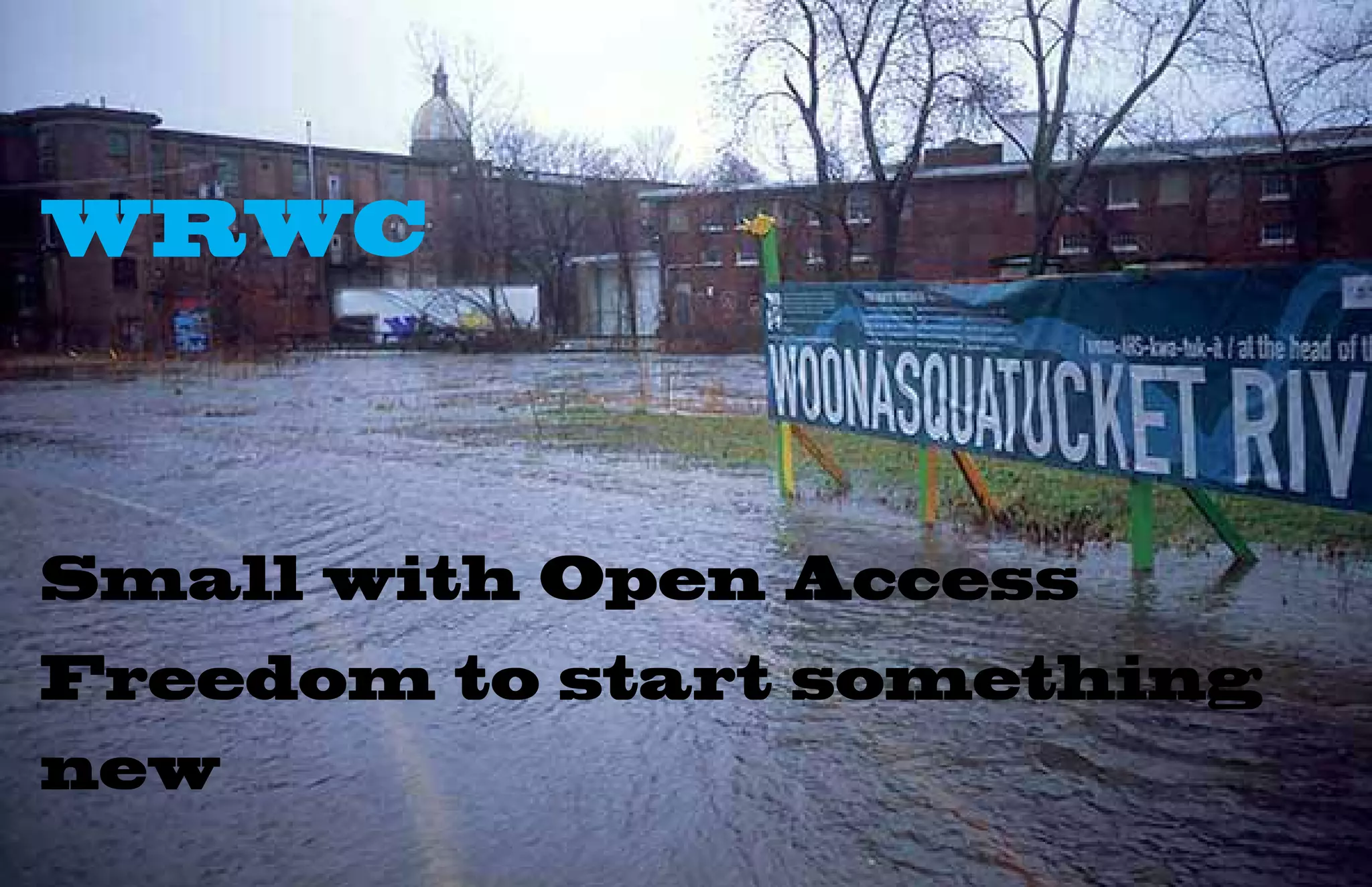 WRWC



Small with Open Access
Freedom to start something
new
 